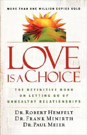 Love Is a Choice: The Definitive Book on Letting Go of Unhealthy Relationships by Robert Hemfelt, Frank Minirth, Paul Meier