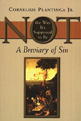 Not the Way It's Supposed to Be: A Breviary of Sin by Cornelius Plantinga Jr.