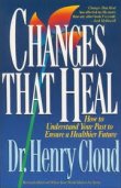 Changes That Heal: How to Understand the Past to Ensure a Healthier Future by Henry Cloud